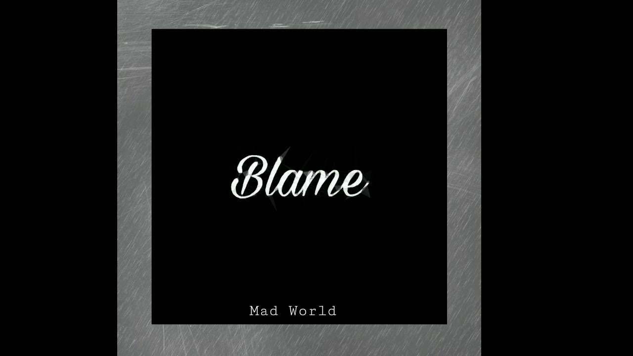 Mad World - Blame