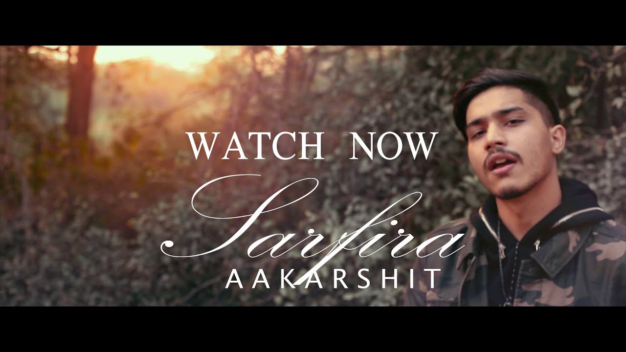 AAKARSHIT - SARFIRA | 2018 | (Official Music Video) (prod.NEON)