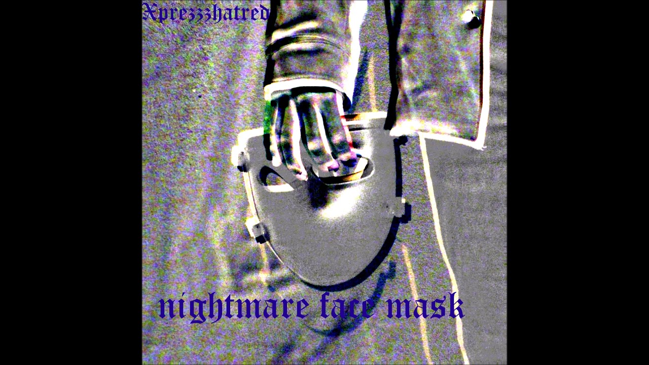 Xprezzzhatred - nightmare face mask (prod. by choko kid.)