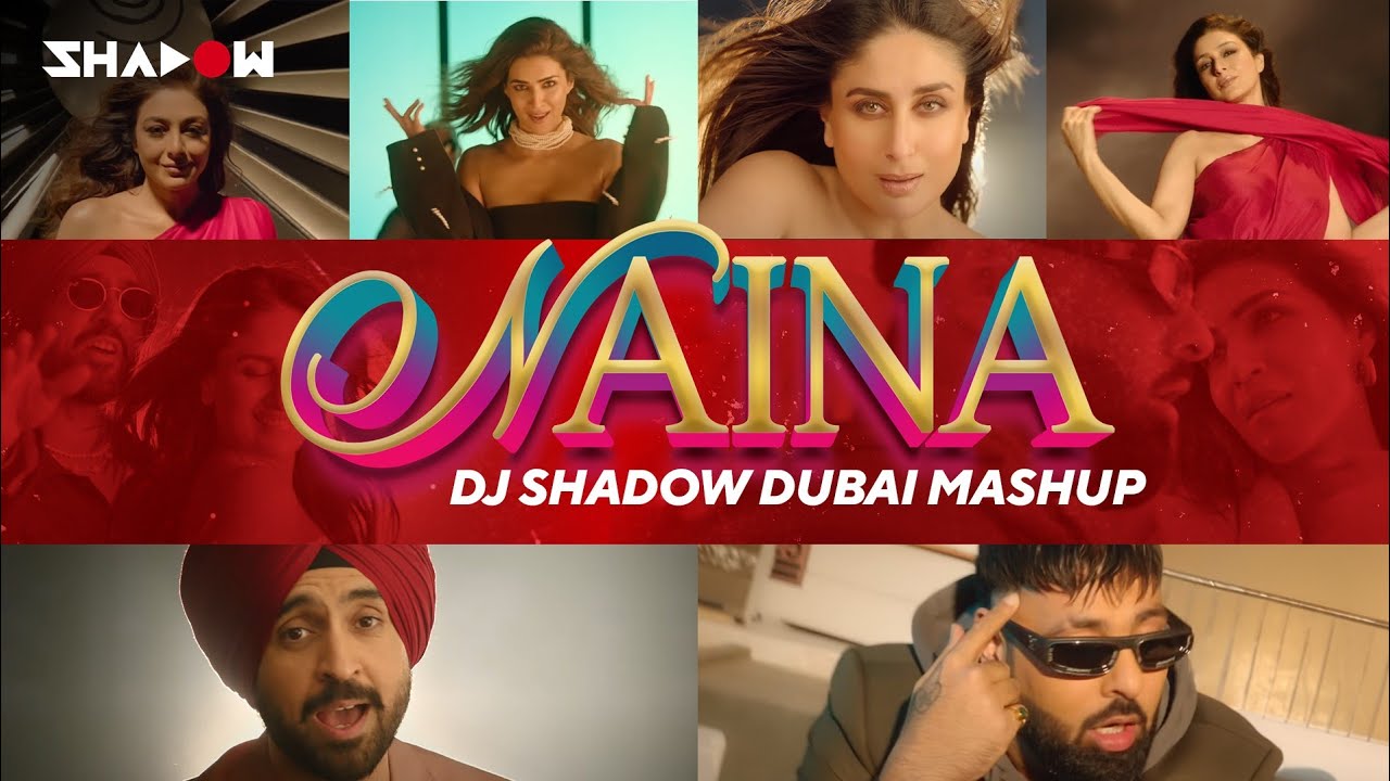 Naina (MASHUP) | Crew | DJ Shadow Dubai | Diljit Dosanjh x Badshah | 2024