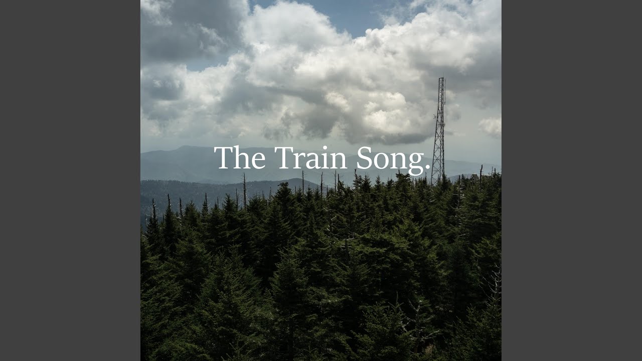 The Train Song.