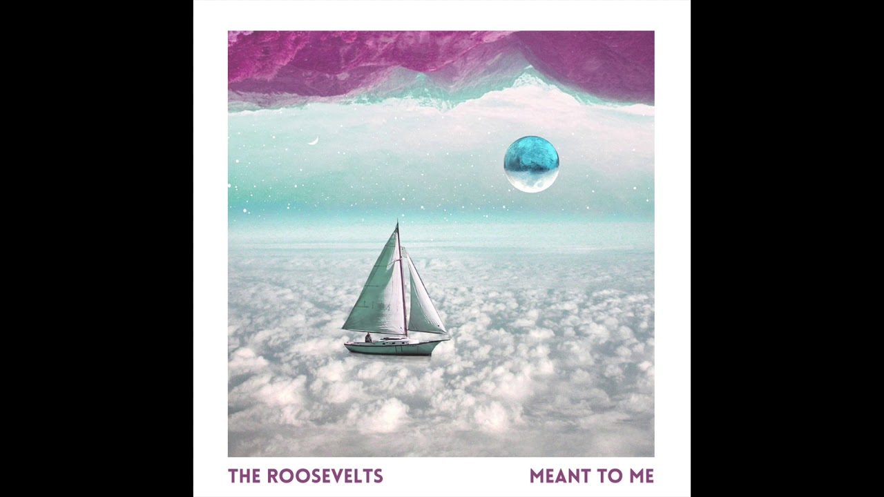 The Roosevelts - Meant to Me