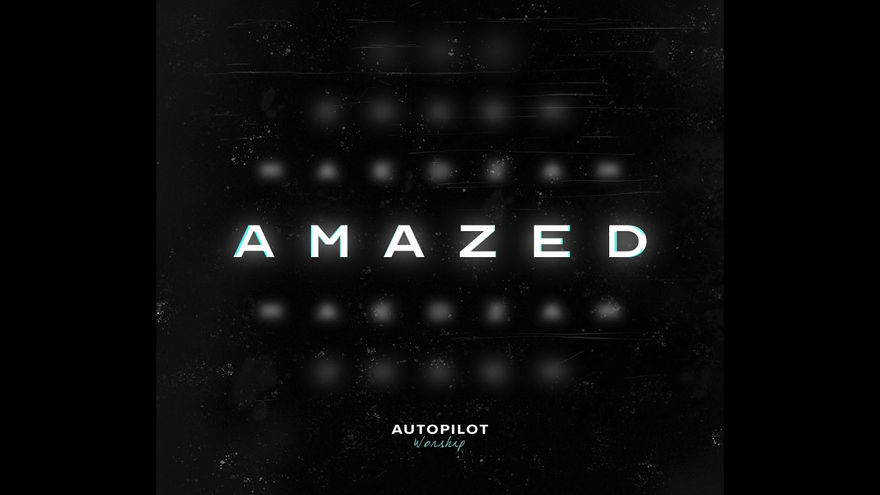 Amazed | Official Audio | Autopilot Worship
