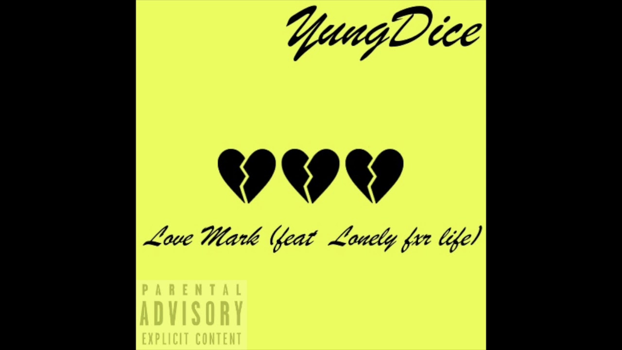 YungDice - Love Mark (feat Lonely fxr life) (Explict)