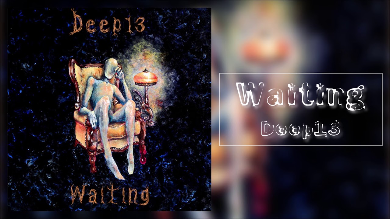 Deep13 - Waiting