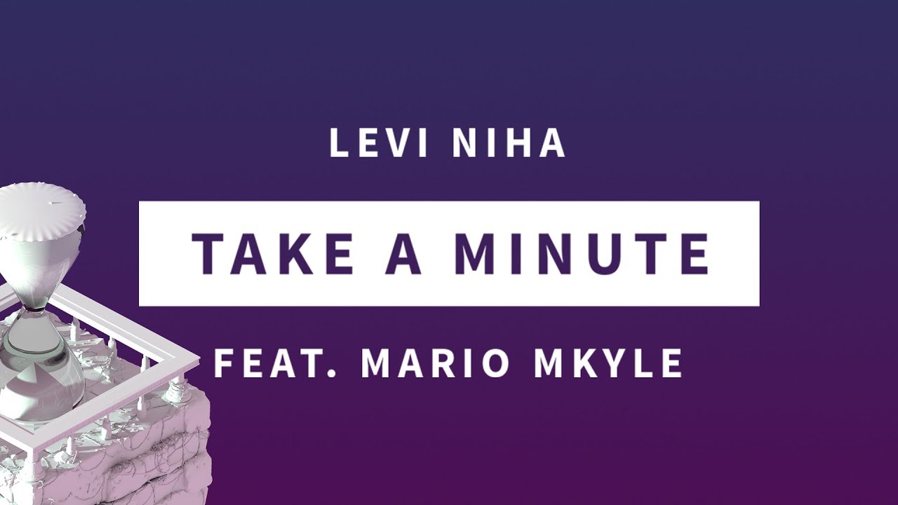 Levi Niha - Take a Minute (feat. Mario Mkyle)