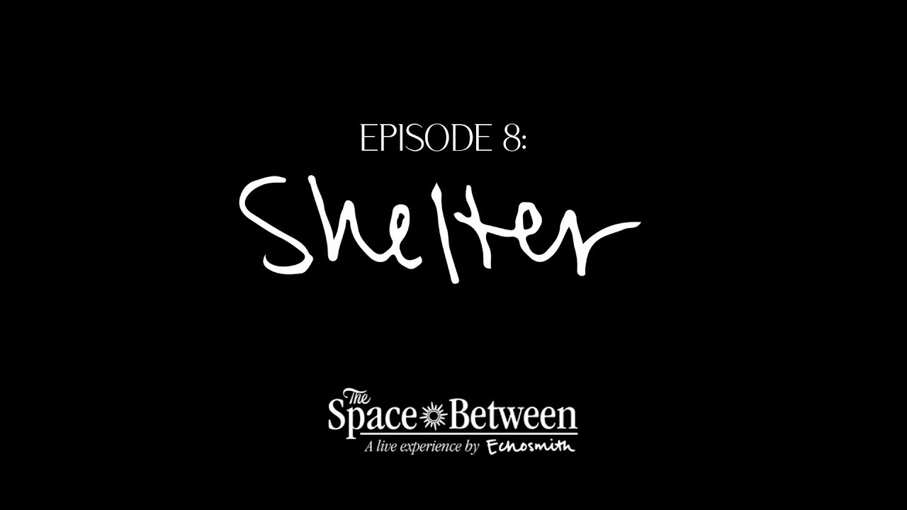 'The Space Between' - Episode 8 ⟦Shelter⟧