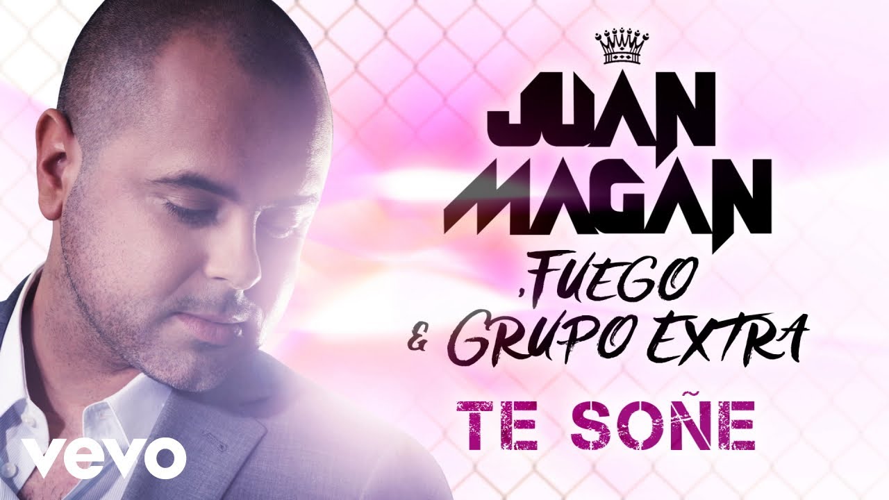 Juan Magán, Fuego, Grupo Extra - Te Soñe