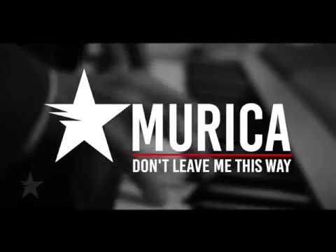 Murica - Don't Leave Me This Way (Music Video)
