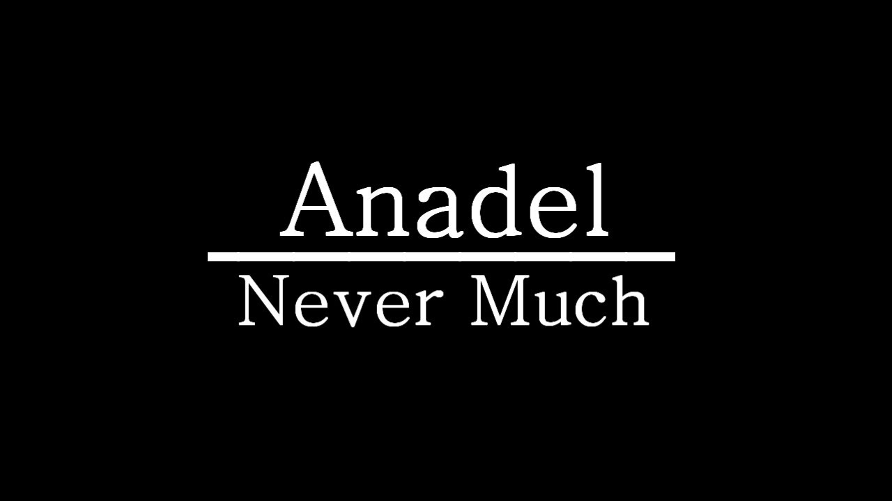 Anadel - Never Much w/lyrics