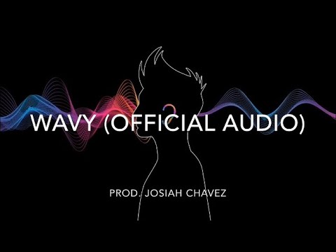 Wavy (Official Audio) Prod. Josiah Chavez