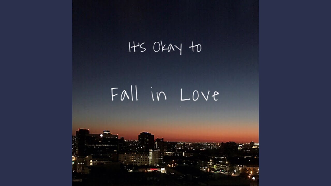 It's Okay to Fall in Love