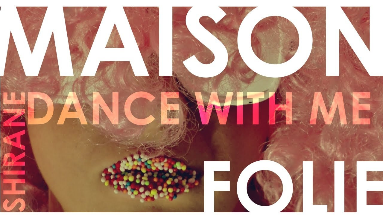 Shirane - Maison Folie (Dance With Me) Official Music Video