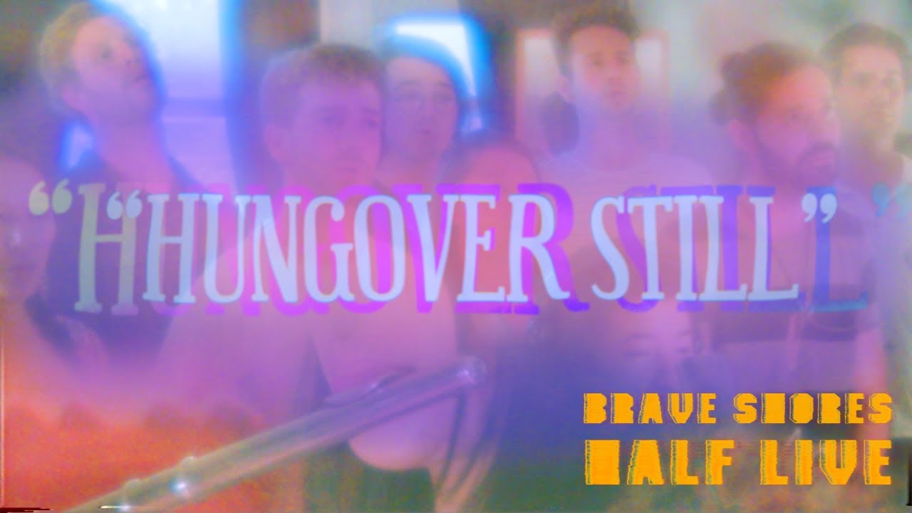 "HUNGOVER STILL" - Brave Shores Half Live Vol 2