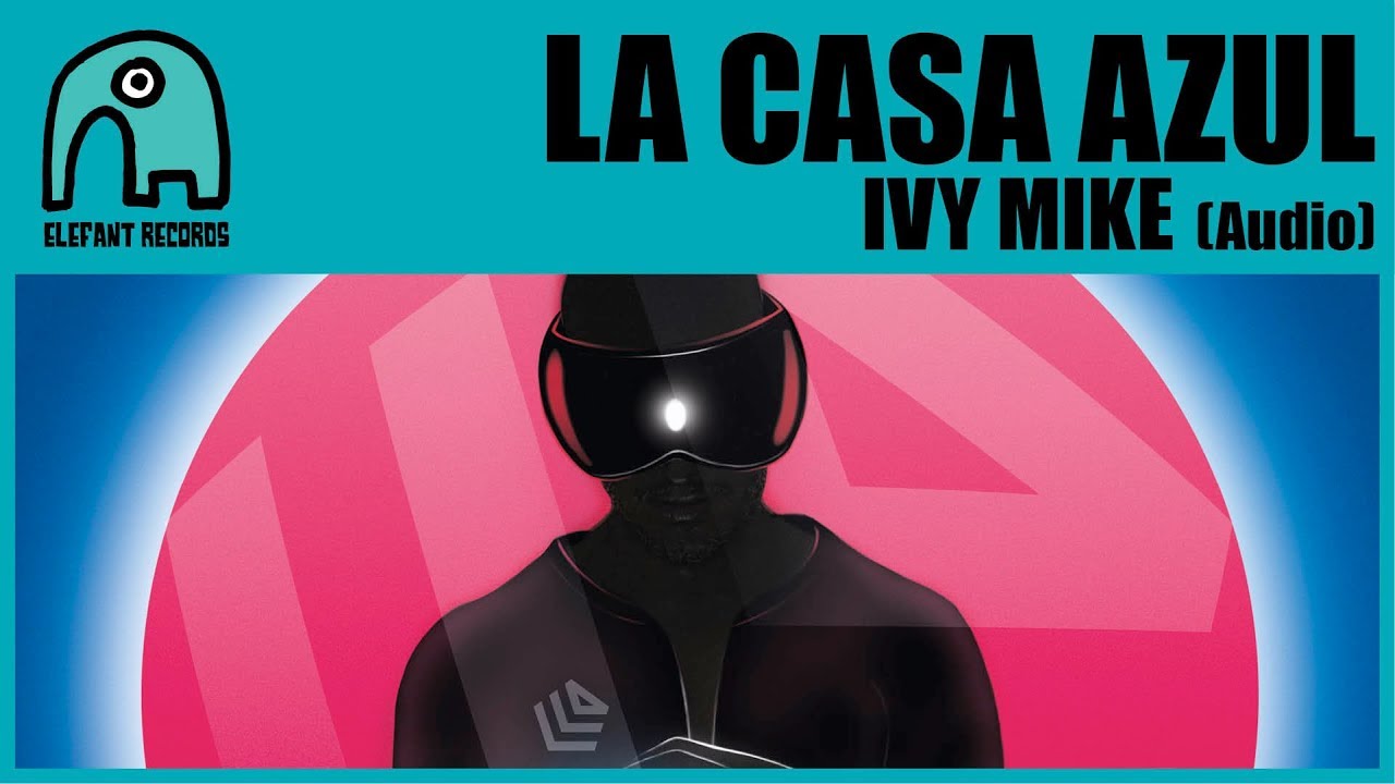 LA CASA AZUL - Ivy Mike [Audio]