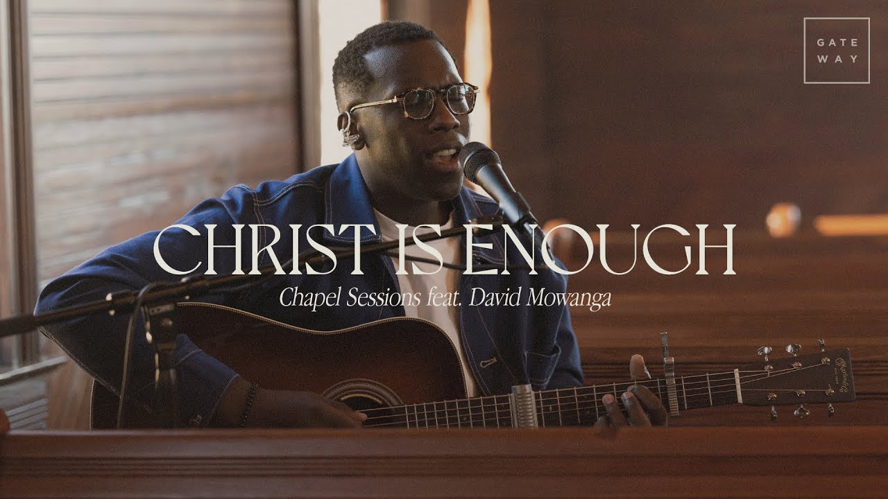 Christ Is Enough (Chapel Sessions) | ft. David Mwonga | Gateway Worship