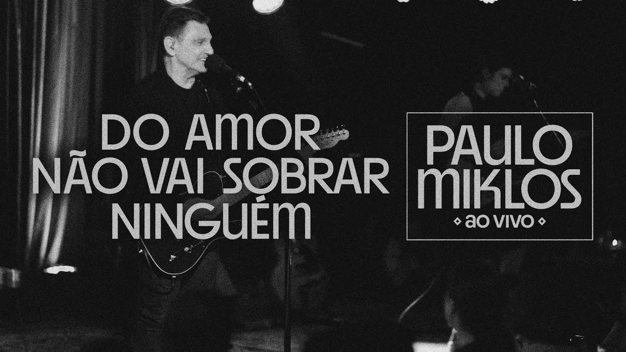 Paulo Miklos - Do Amor Não Vai Sobrar Ninguém (Ao Vivo)