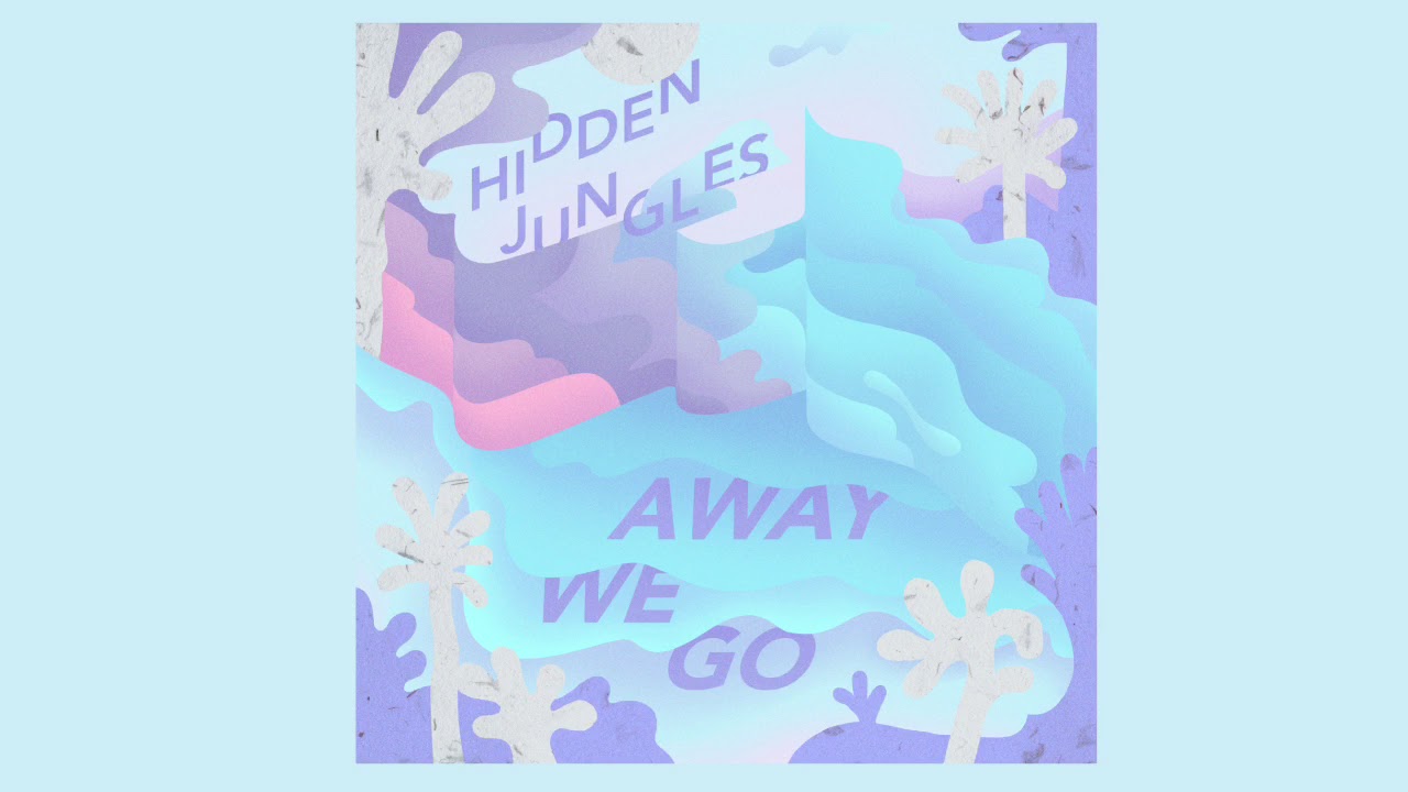 Hidden Jungles - Away We Go [AUDIO]