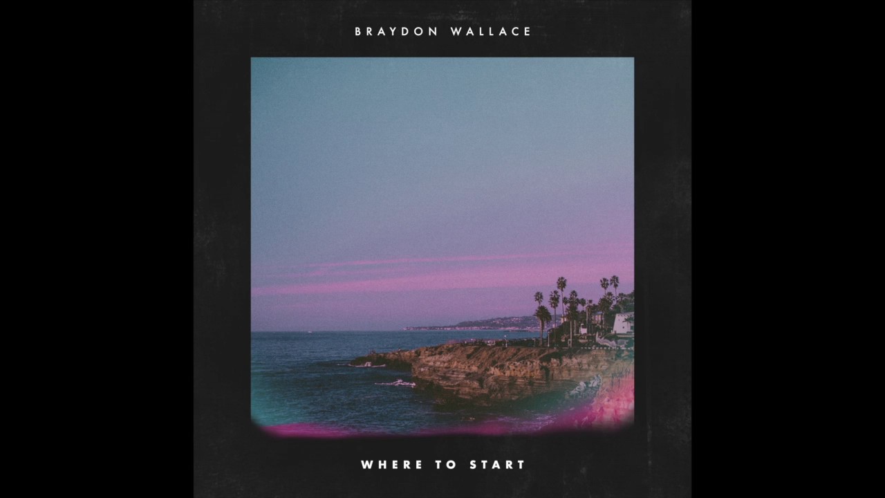 Braydon Wallace - Where to Start