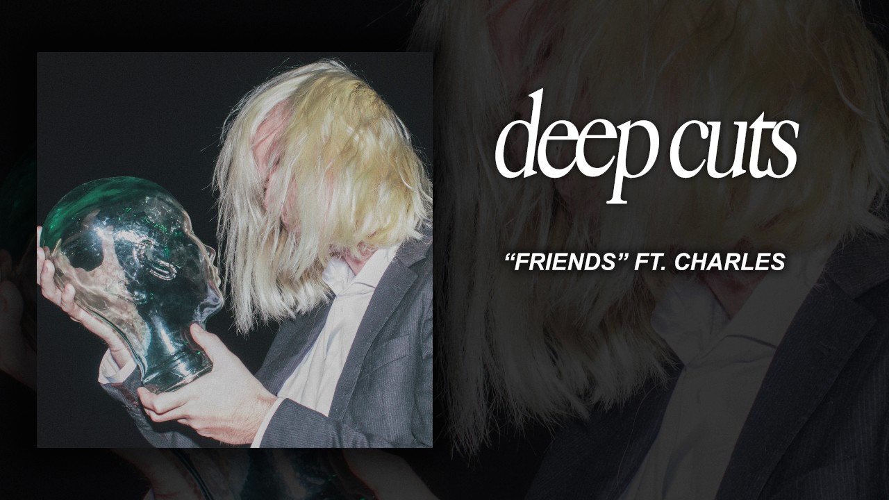 Deep Cuts - Friends (ft Charles)