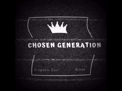 Kingdom Earl X Achaz -  Chosen Generation [Official Audio]