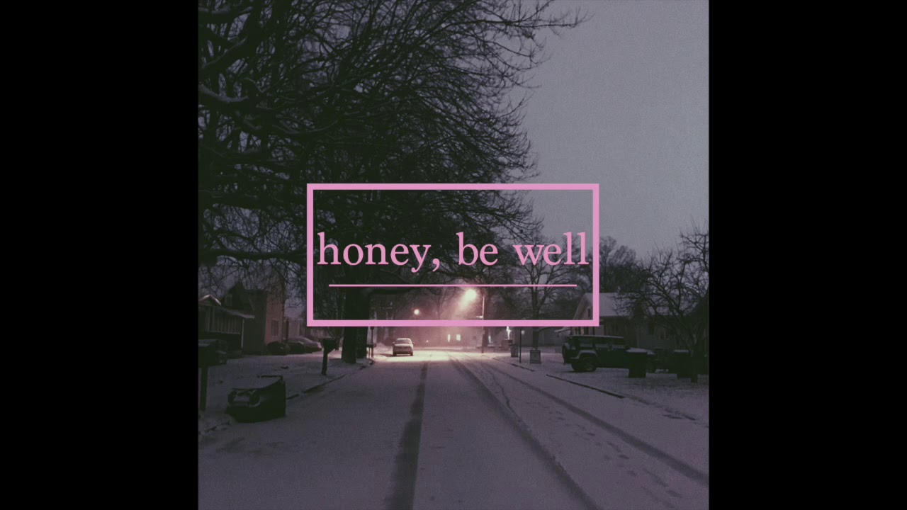 I Wanna Go Home - Honey, Be Well