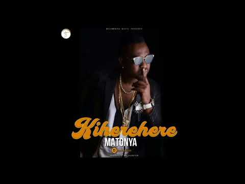 Matonya - Kiherehere (Official Audio)