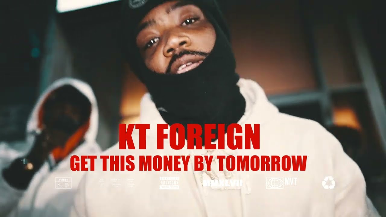 KT Foreign - Get This Money By Tomorrow (Official Video)
