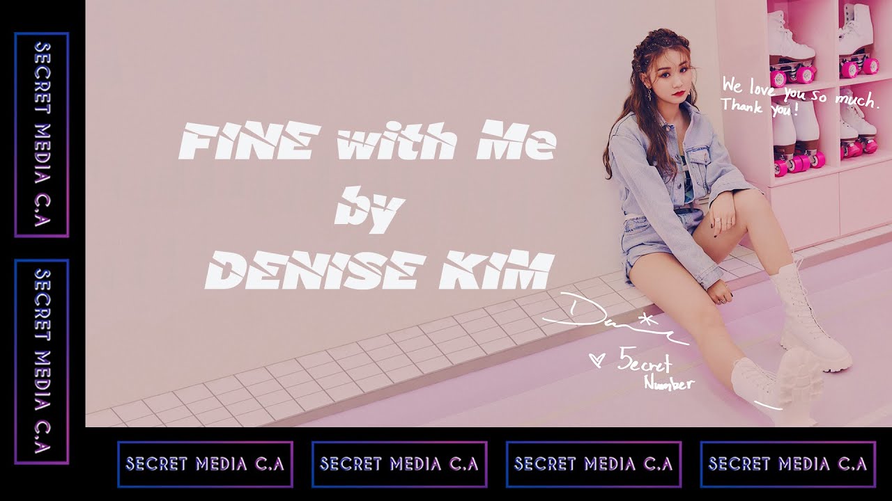 [RE:UPLOAD] FINE WITH ME by DENISE KIM (김 데니스) from SECRET NUMBER (시크릿넘버) | Lyrics Video