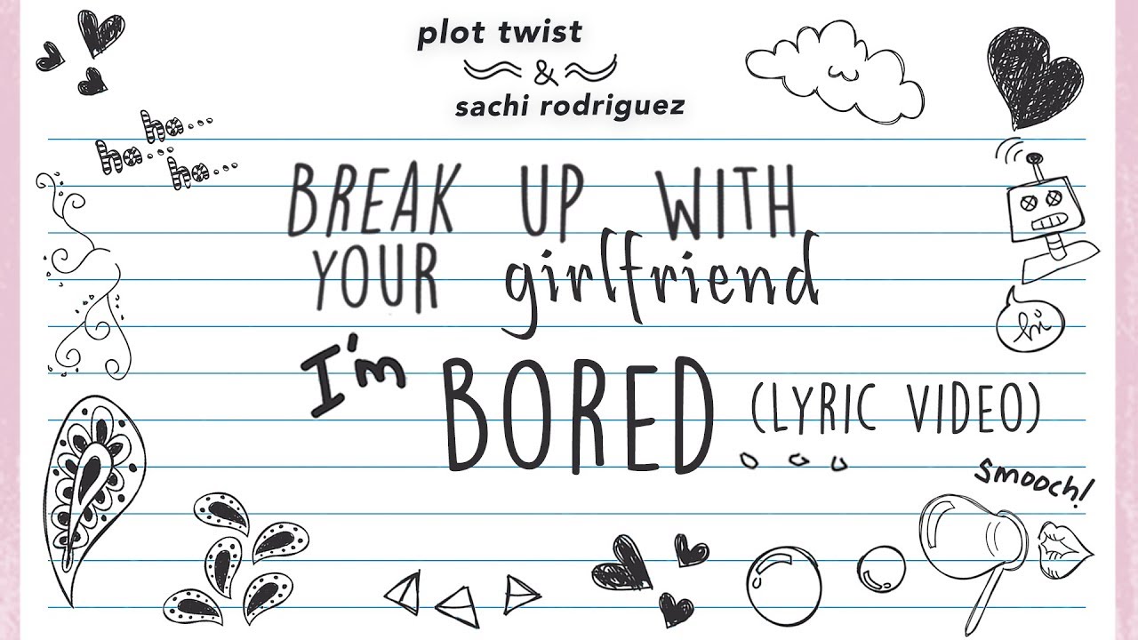 Plot Twist - Break Up With Your Girlfriend I'm Bored (Lyric Video) ft. Sachi Rodriguez