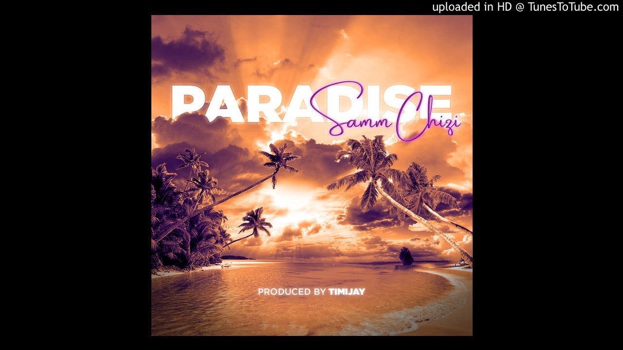 Samm Chizi - Paradise (Prod. Timi Jay)