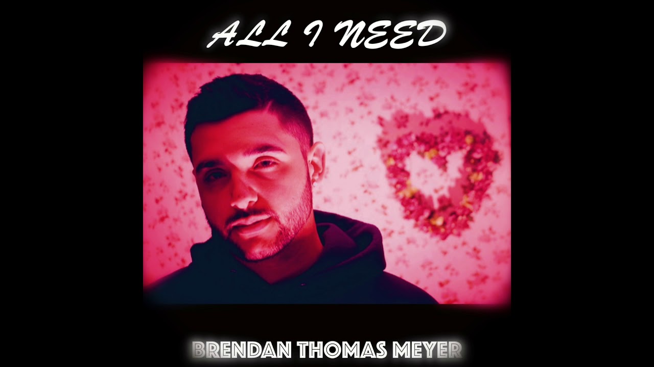 Brendan Thomas Meyer - All I Need
