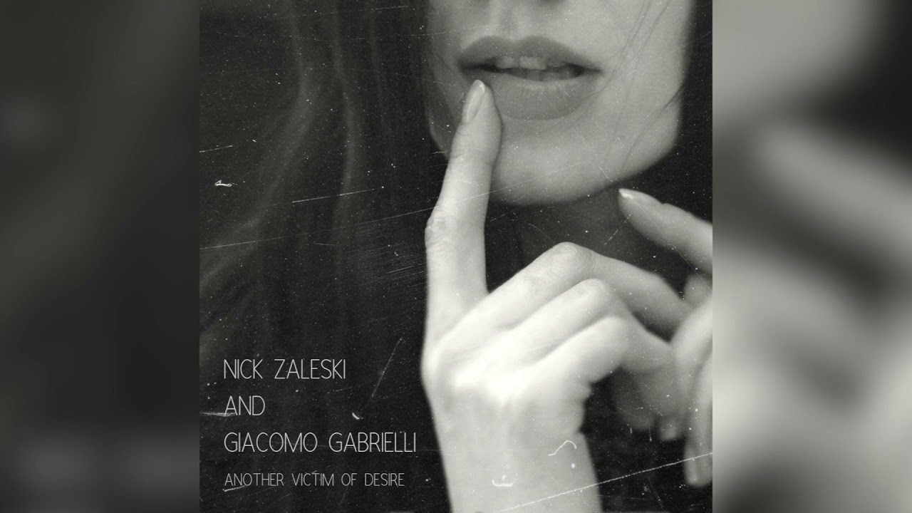 Nick Zaleski - Another Victim Of Desire (feat. Giacomo Gabrielli)