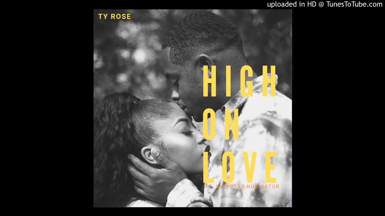 Ty Rose ft. Skypstar Nozinator - High on love (Audio)