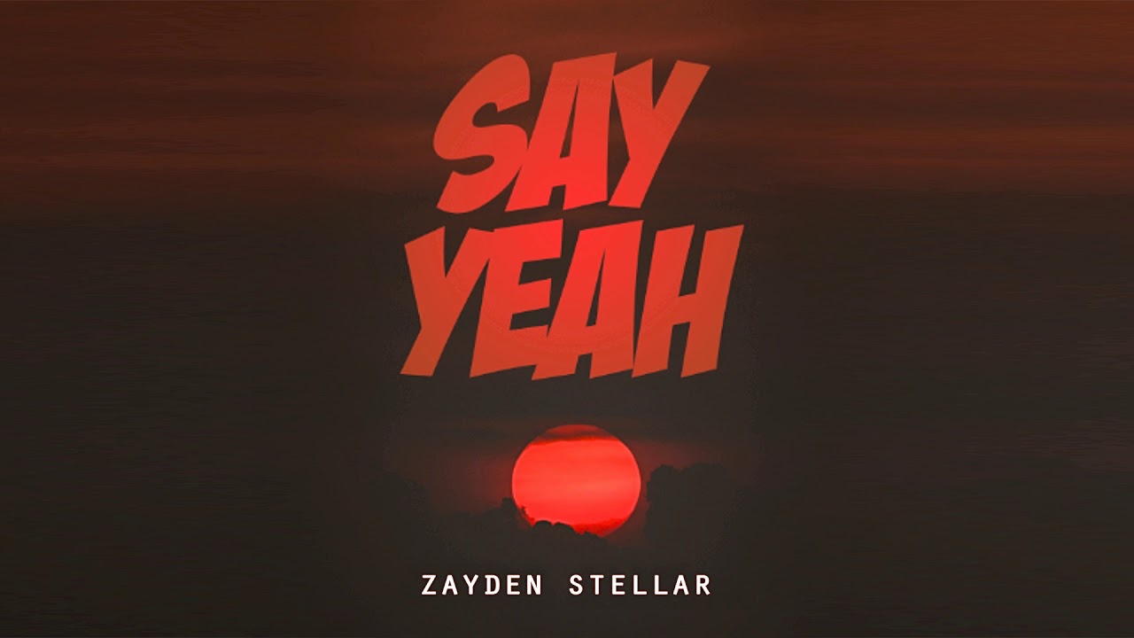 Zayden Stellar - Say Yeah