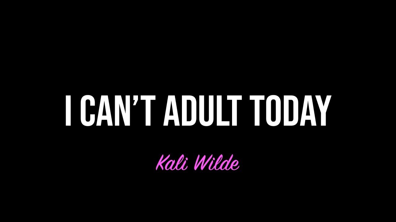 Kali Wilde - I Can't Adult Today (Official Lyric/Meme Video)