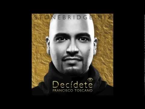 Francisco Toscano - Decidete (StoneBridge Radio Edit)