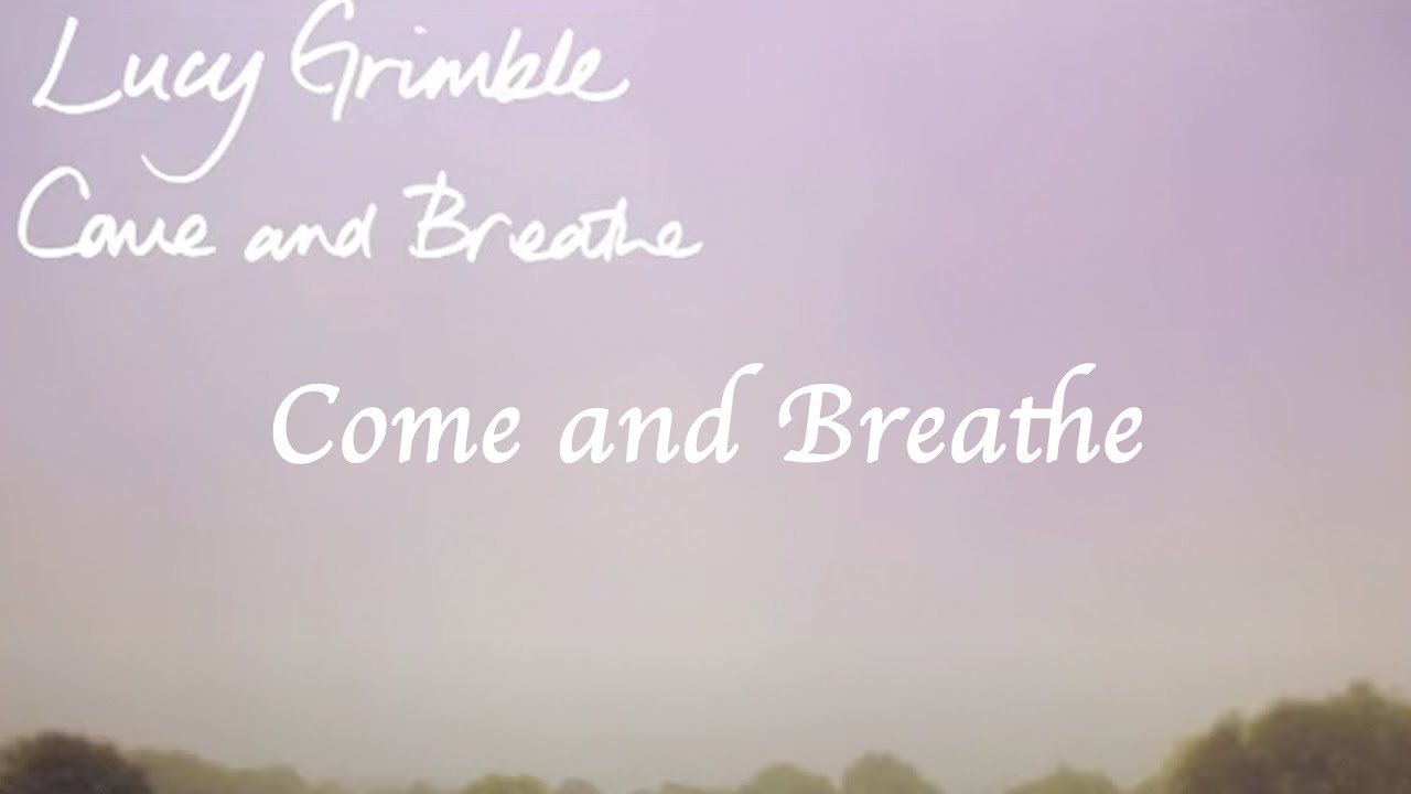 Come and Breathe | Lucy Grimble