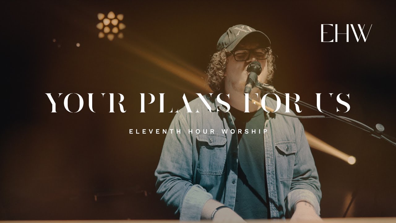 Your Plans For Us - Eleventh Hour Worship // BEHOLD