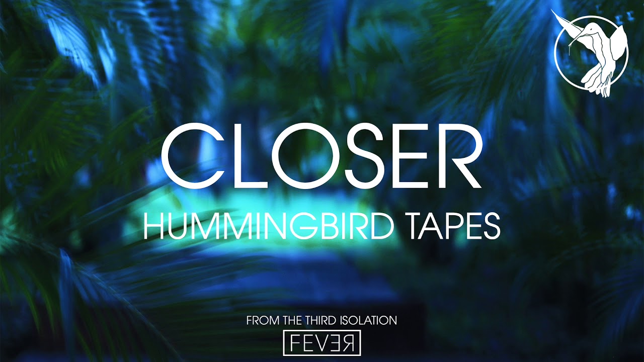 Hummingbird Tapes - Closer