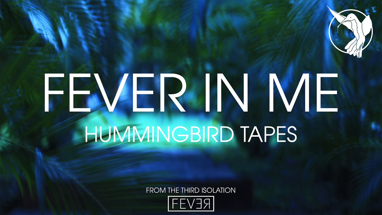 Hummingbird Tapes - Fever in Me
