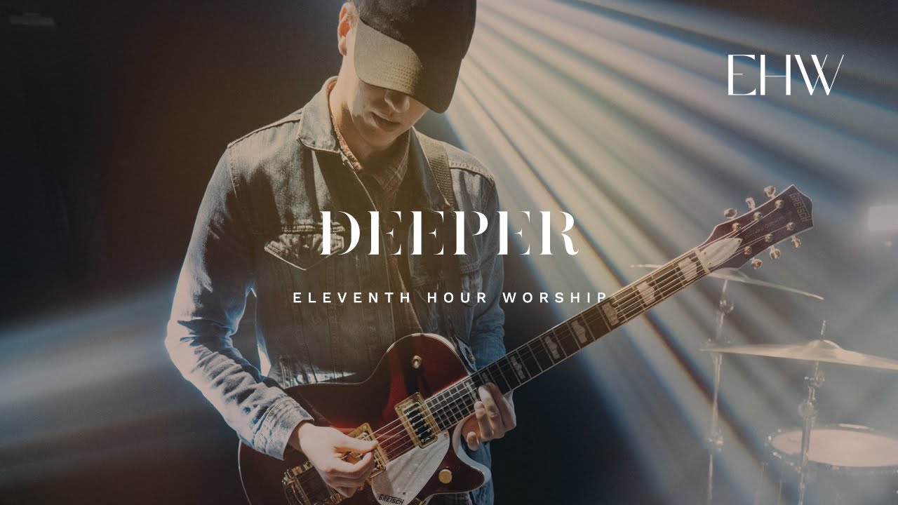 Deeper - Eleventh Hour Worship // BEHOLD