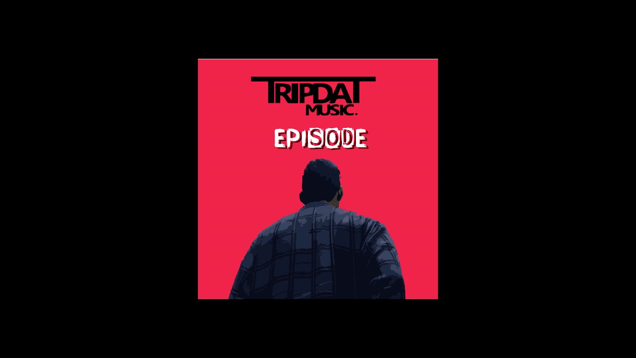 Tripdat - Episode (Official Audio)