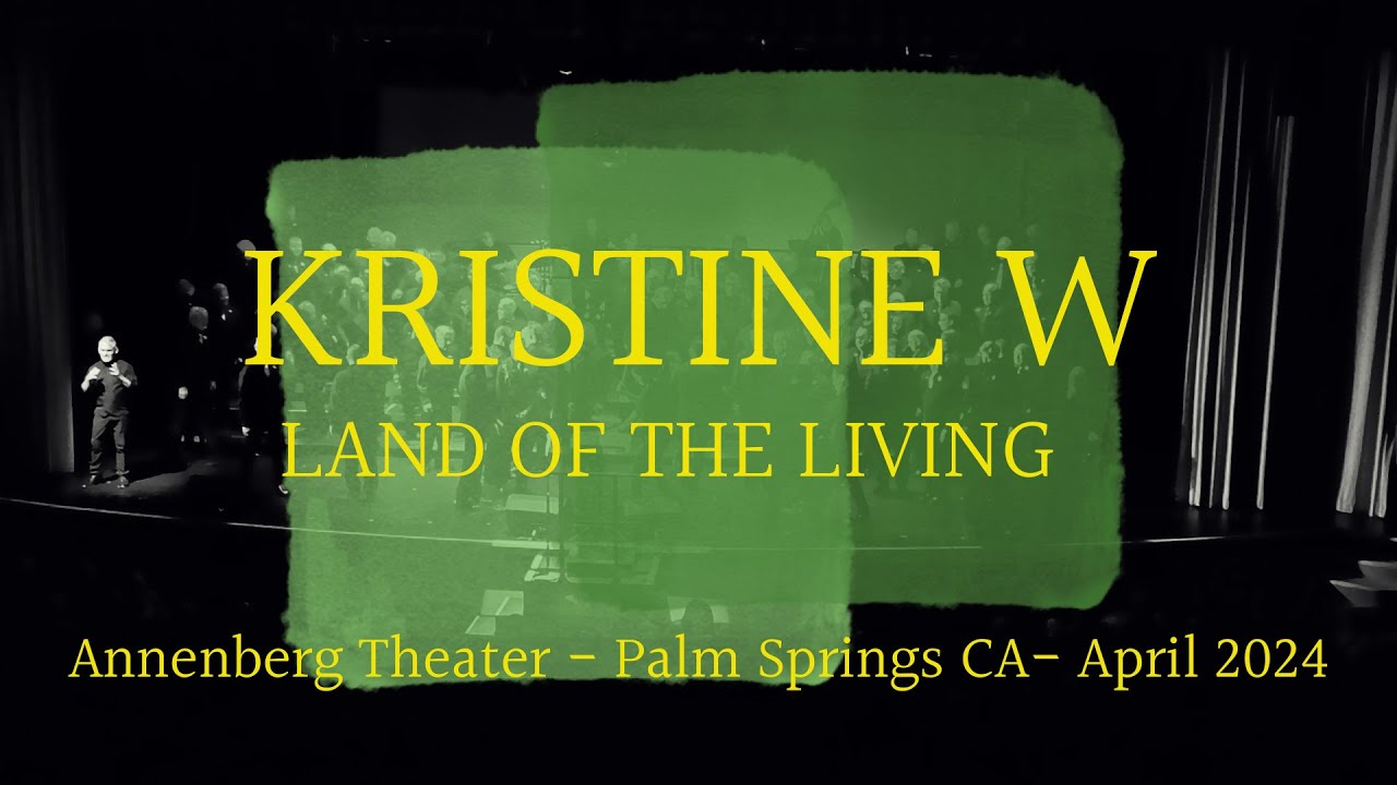 KRISTINE W - LAND OF THE LIVING - ANNENBERG THEATRE 2024