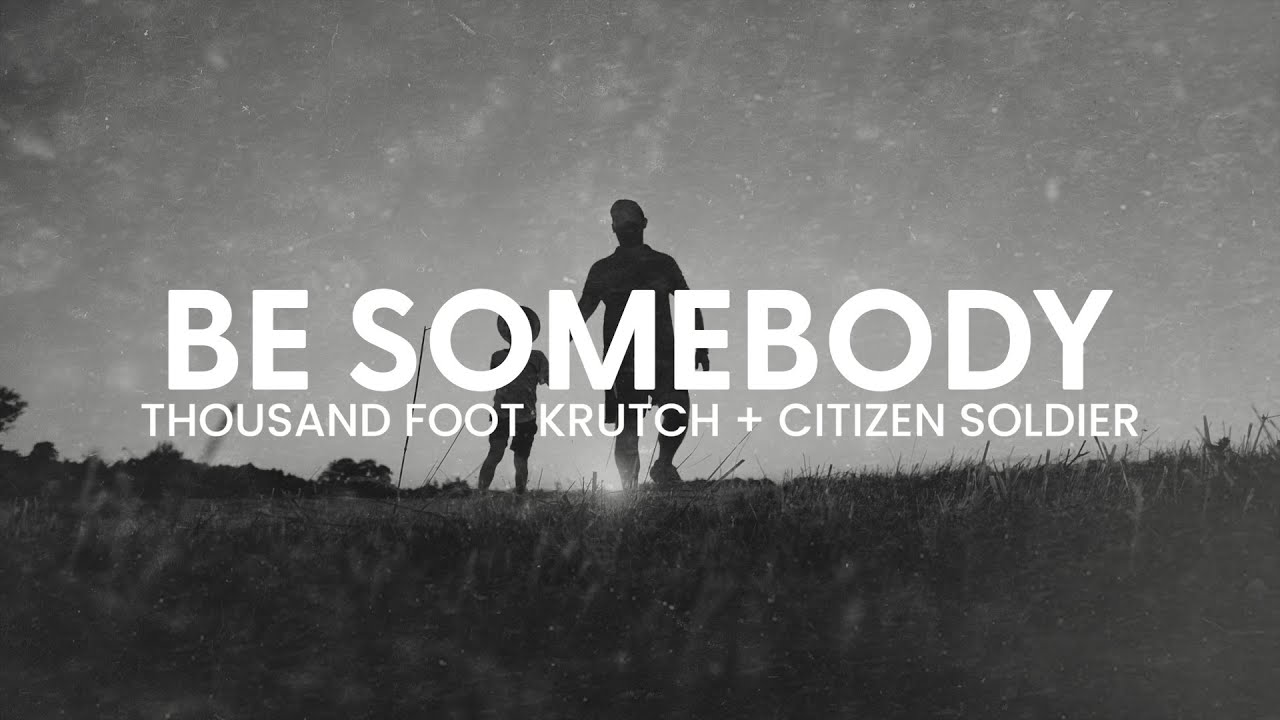 Thousand Foot Krutch & Citizen Soldier - Be Somebody (Lyric Video)