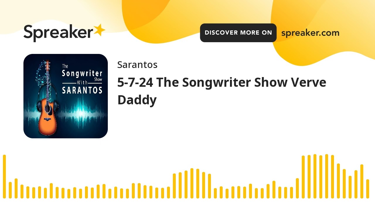 5-7-24 The Songwriter Show Verve Daddy