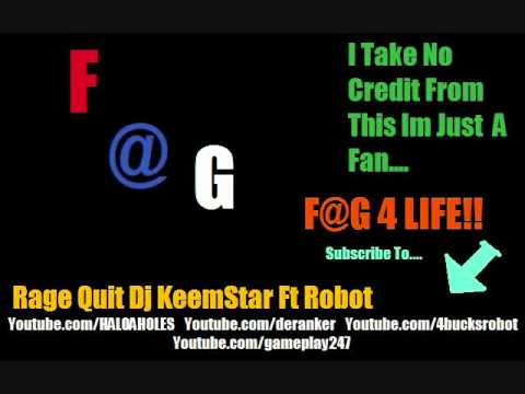 F@G RAGE QUIT!! By Dj KeemStar and Robot