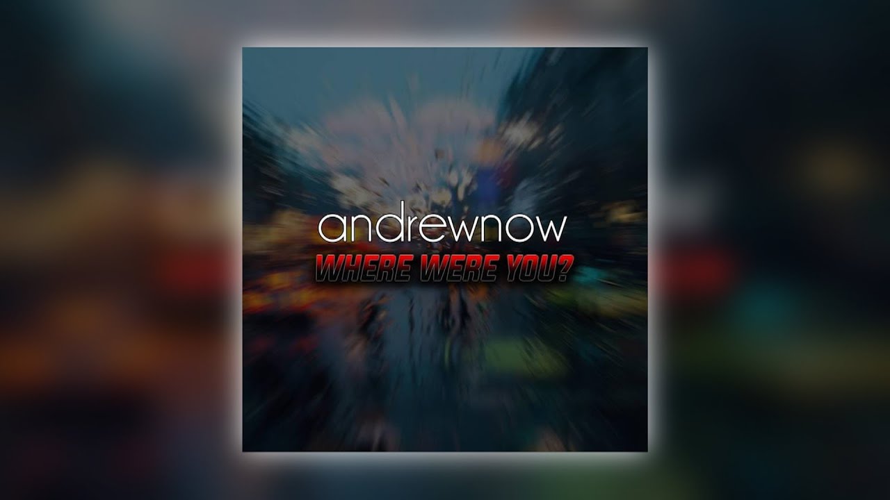 andrewnow - Where Were You? (Official Audio)
