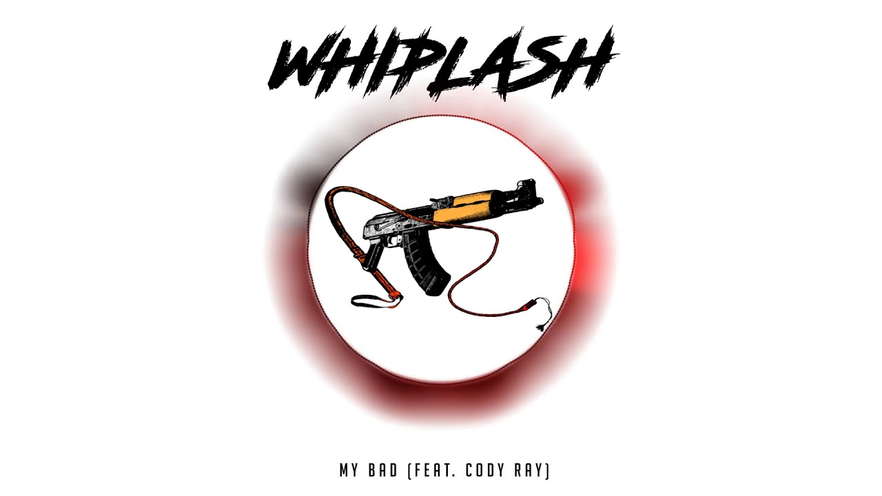 MY BAD - Whiplash (feat. Cody Ray) (OUT NOW)