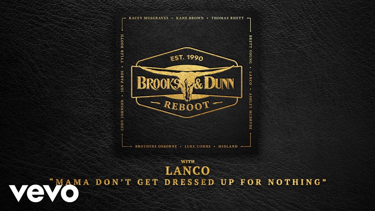 Brooks & Dunn, LANCO - Mama Don't Get Dressed Up For Nothing (with LANCO [Audio])